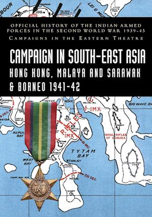 Cover for K D Bhargava · CAMPAIGNS IN SOUTH-EAST ASIA 1941-42 Hong Kong, Malaya and Sarawak &amp; Borneo : Official History of the Indian Armed Forces in the Second World War 1939-45 Campaigns in the Eastern Theatre (Paperback Book) (2024)