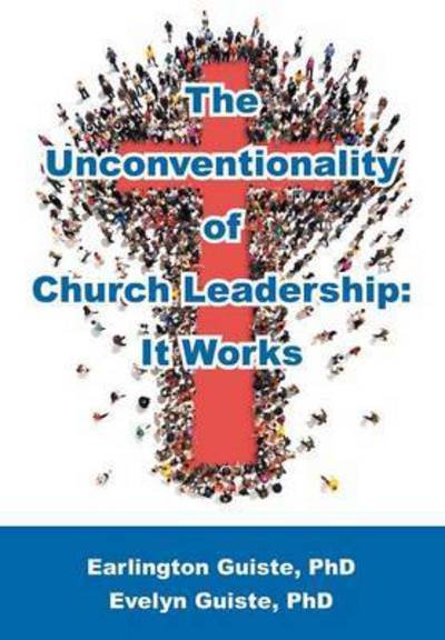 Cover for Evelyn B Guiste · The Unconventionality of Church Leadership: It Works (Paperback Book) (2015)