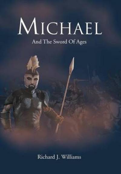 Cover for Richard J Williams · Michael: and the Sword of Ages (Hardcover Book) (2013)