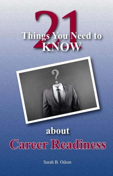 Cover for Odom, Sarah B, PhD · 21 Things You Need to KNOW about Career Readiness (Paperback Bog) (2013)