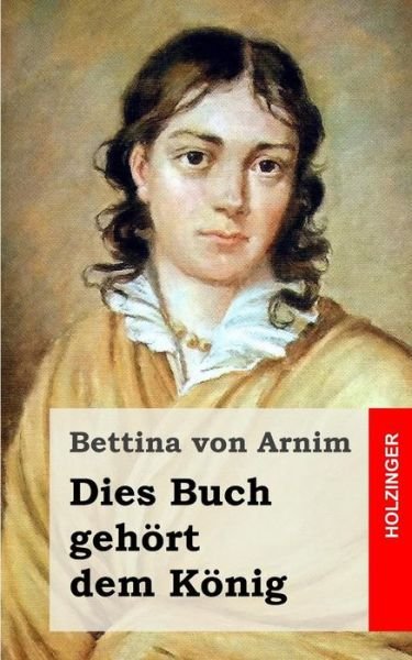 Cover for Bettina Von Arnim · Dies Buch Gehort Dem Konig (Pocketbok) (2013)