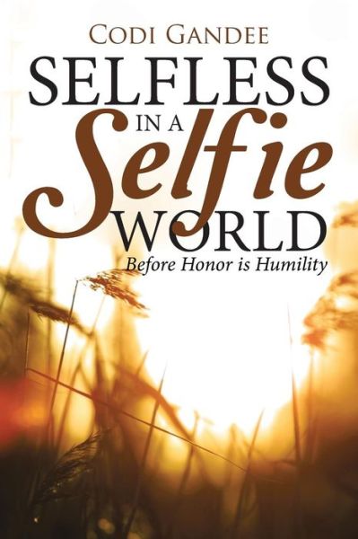 Cover for Codi Gandee · Selfless in a Selfie World: Before Honor is Humility (Paperback Book) (2014)