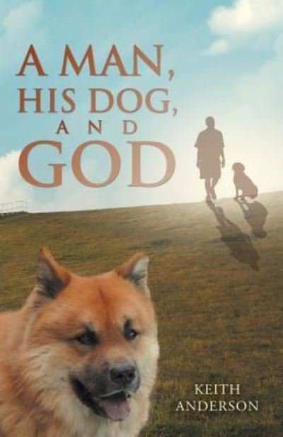 Cover for Keith Anderson · A Man, His Dog, and God (Taschenbuch) (2016)