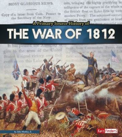 Cover for John Micklos · A primary source history of the War of 1812 (Book) (2016)