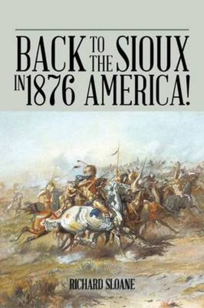 Cover for Richard Sloane · Back to the Sioux in 1876 America! (Paperback Book) (2013)