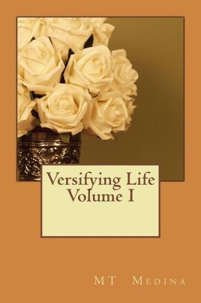 Cover for M T Medina · Versifying Life Volume I (Paperback Bog) (2014)