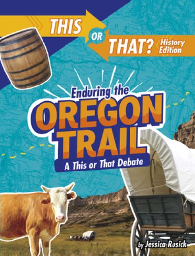 Cover for Jessica Rusick · Enduring the Oregon Trail A This or That Debate (Book) (2020)