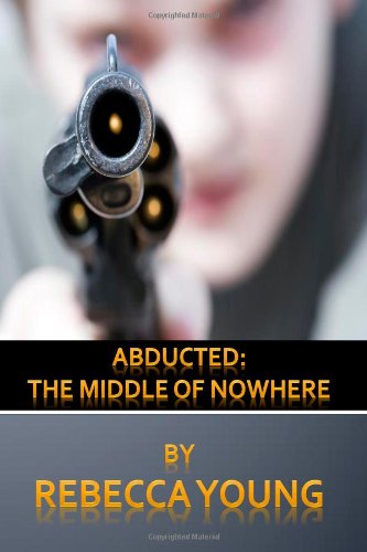 Abducted: the Middle of Nowhere - Rebecca Young - Books - CreateSpace Independent Publishing Platf - 9781497341883 - March 13, 2014