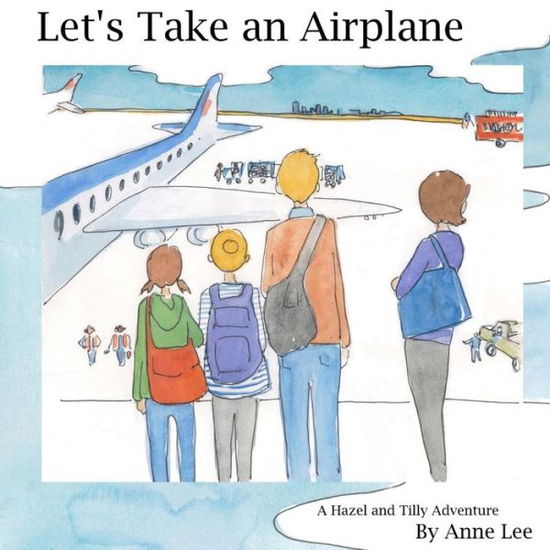 Cover for Anne Lee · Let's Take an Airplane: a Hazel and Tilly Adventure (Paperback Book) (2014)