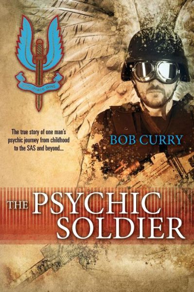 Cover for Bob Curry · The Psychic Soldier: the True Story of One Man's Psychic Journey from Childhood to the Sas and Beyond... (Paperback Book) (2014)