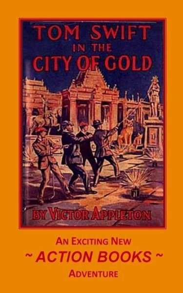 Cover for Appleton, Victor, II · Tom Swift 11 - Tom Swift in the City of Gold: or Marvelous Adventures Underground (Paperback Book) (2014)