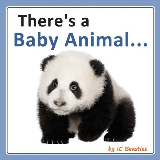 Cover for I C Beasties · There's a Baby Animal... (Paperback Book) (2014)