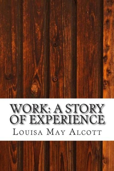 Cover for Louisa May Alcott · Work: a Story of Experience: (Louisa May Alcott Classics Collection) (Pocketbok) (2014)