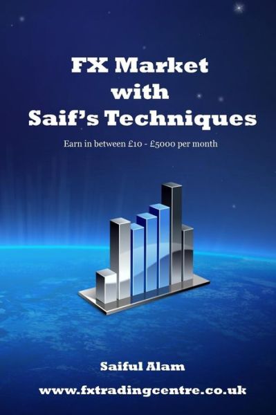 Cover for Saiful Alam · Fx Market with Saif's Techniques: Learn to Trade in Fx Market with Profitable Return (Paperback Book) (2015)