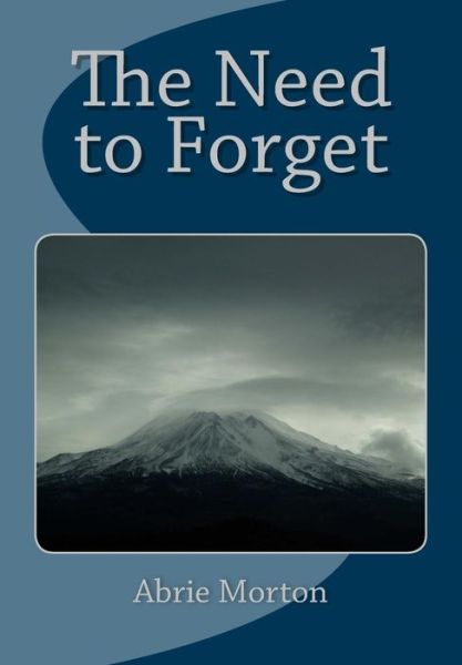 The Need to Forget - Ms Abrie Morton - Libros - Createspace - 9781508911883 - 20 de septiembre de 2015