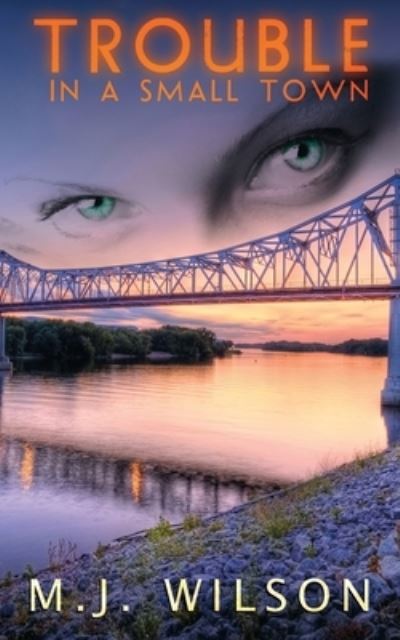 Trouble in a Small Town - M J Wilson - Books - Wild Rose Press - 9781509208883 - August 10, 2016
