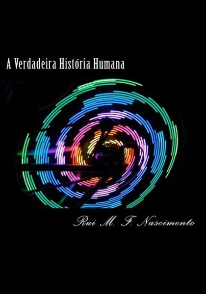 Cover for Rui Miguel Figueiredo Do Nascimento · A Verdadeira Historia Humana: a Historia Oculta Da Humanidade (Pocketbok) (2015)