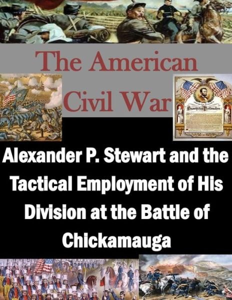 Cover for U S Army Command and Staff College · Alexander P. Stewart and the Tactical Employment of His Division at the Battle of Chickamauga (Paperback Book) (2015)
