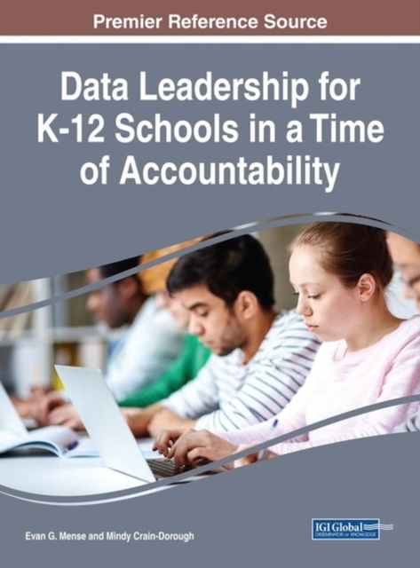 Data Leadership for K-12 Schools in a Time of Accountability - Evan G. Mense - Books - IGI Global - 9781522531883 - December 15, 2017
