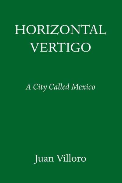 Cover for Juan Villoro · Horizontal Vertigo: A City Called Mexico (Hardcover Book) (2021)