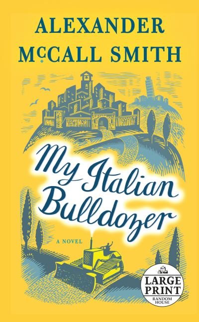 Cover for Alexander McCall Smith · My Italian bulldozer (Book) [First large print edition. edition] (2017)