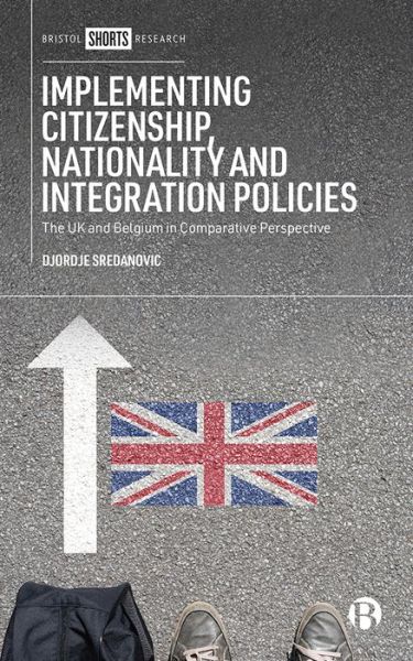 Cover for Sredanovic, Djordje (Universite Libre de Bruxelles) · Implementing Citizenship, Nationality and Integration Policies: The UK and Belgium in Comparative Perspective (Hardcover Book) (2022)