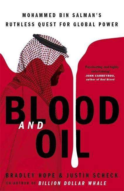 Blood and Oil: Mohammed bin Salman's Ruthless Quest for Global Power - Justin Scheck Bradley Hope - Books - John Murray Publishers Ltd - 9781529347883 - September 1, 2020