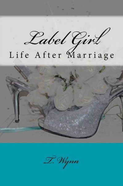 Cover for T Wynn · Label Girl (Life After Marriage) (Paperback Book) (2016)