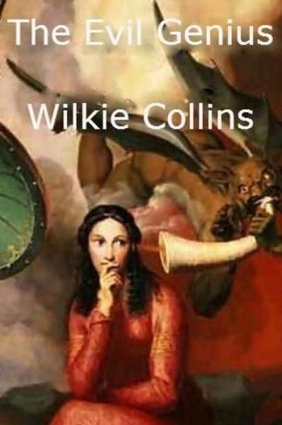 The Evil Genius - Wilkie Collins - Książki - CreateSpace Independent Publishing Platf - 9781530240883 - 9 marca 2016