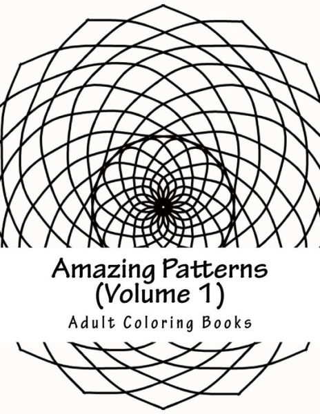 Amazing Patterns, Volume 1 - Adult Coloring Books - Kirjat - Createspace Independent Publishing Platf - 9781530422883 - sunnuntai 6. maaliskuuta 2016