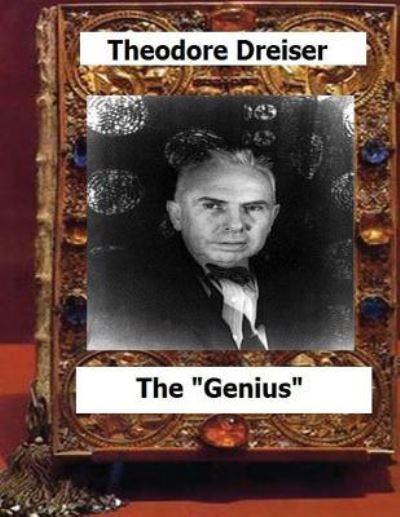 The "genius" (1915) by - Deceased Theodore Dreiser - Books - Createspace Independent Publishing Platf - 9781530505883 - March 12, 2016