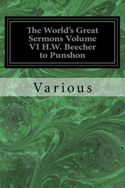 The World's Great Sermons Volume VI H.W. Beecher to Punshon - Grenville Kleiser - Books - Createspace Independent Publishing Platf - 9781533067883 - May 3, 2016