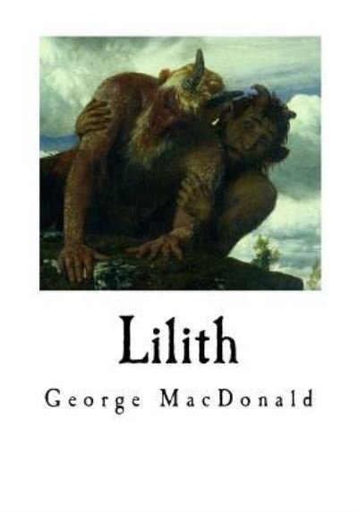 Lilith - George MacDonald - Boeken - Createspace Independent Publishing Platf - 9781534888883 - 24 juni 2016