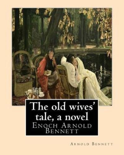 Cover for Arnold Bennett · The old wives' tale, By Arnold Bennett A NOVEL (Paperback Book) (2016)