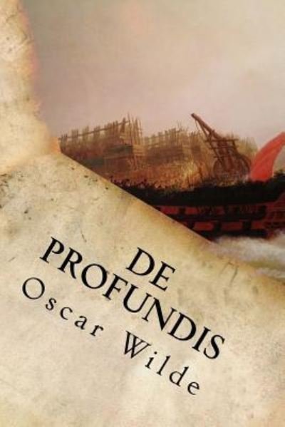 De Profundis - Oscar Wilde - Livres - Createspace Independent Publishing Platf - 9781535386883 - 19 juillet 2016