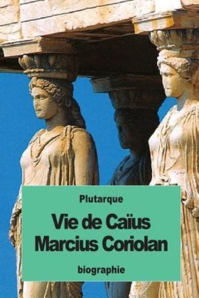 Cover for Plutarque · Vie de Caïus Marcius Coriolan (Paperback Book) (2016)