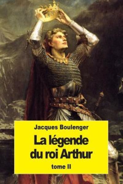 Cover for Jacques Boulenger · La Legende du roi Arthur (Pocketbok) (2016)