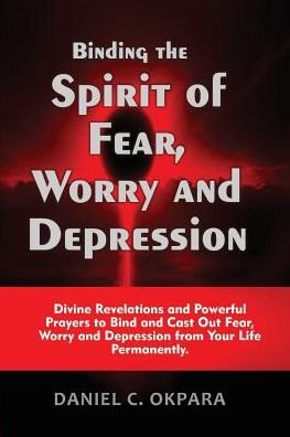 Cover for Daniel C Okpara · Binding the Spirit of Fear, Worry and Depression (Paperback Bog) (2016)