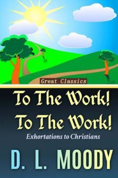 Cover for D L Moody · To the Work! To the Work! (Paperback Book) (2016)
