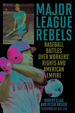 Cover for Robert Elias · Major League Rebels: Baseball Battles over Workers' Rights and American Empire (Hardcover Book) (2022)