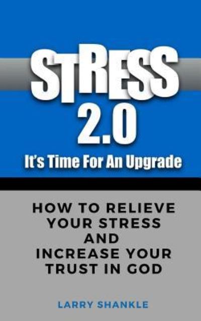 Cover for Larry D Shankle · Stress 2.0 - It's time for an upgrade (Paperback Book) (2016)