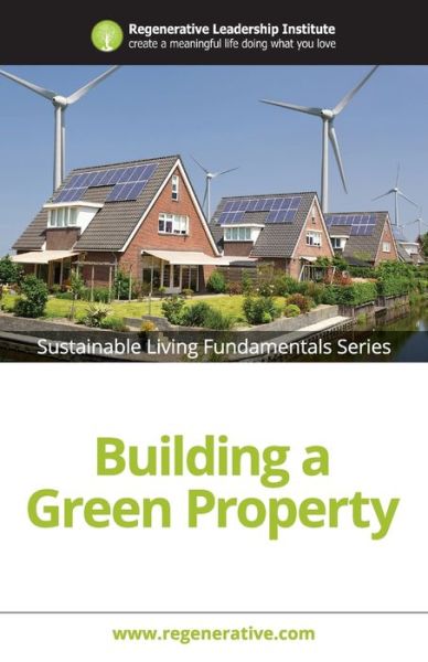 Cover for Regenerative Leadership Institute · Building a Green Property (Paperback Book) (2016)