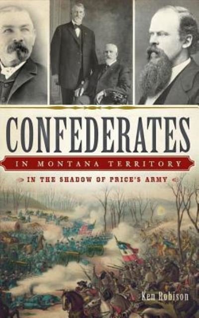 Cover for Ken Robison · Confederates in Montana Territory (Hardcover Book) (2014)