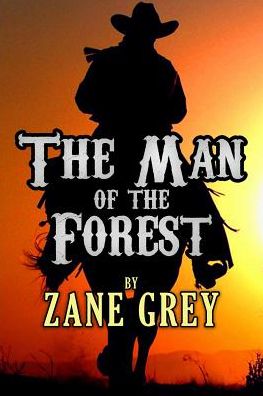 The Man of the Forest - Zane Grey - Bøger - CreateSpace Independent Publishing Platf - 9781540517883 - 20. november 2016