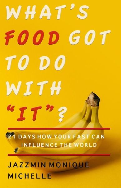 Cover for Jazzmin Monique Michelle · What's Food Got to Do with It? (Paperback Book) (2016)