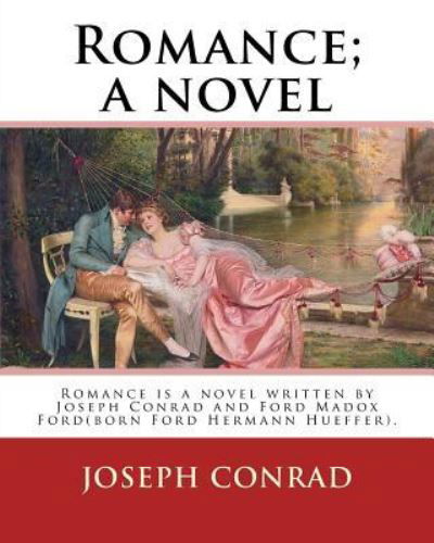 Romance; A Novel. by - Joseph Conrad - Bøker - Createspace Independent Publishing Platf - 9781542740883 - 25. januar 2017