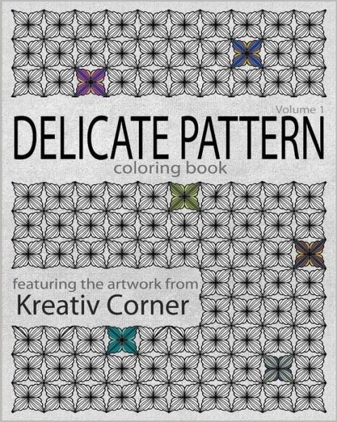 Delicate Pattern - Kreativ Corner - Bøger - Createspace Independent Publishing Platf - 9781542993883 - 10. marts 2017