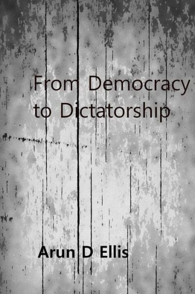 Cover for Arun D Ellis · From Democracy to Dictatorship (Pocketbok) (2017)