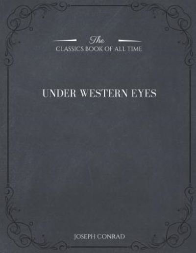 Under Western Eyes - Joseph Conrad - Książki - Createspace Independent Publishing Platf - 9781546982883 - 28 maja 2017