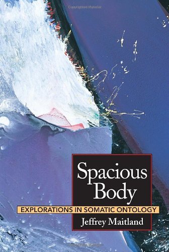 Spacious Body: Explorations in Somatic Ontology - Jeffrey Maitland - Kirjat - North Atlantic Books,U.S. - 9781556431883 - tiistai 25. lokakuuta 1994